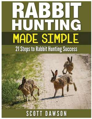 Rabbit Hunting Made Simple de Scott Dawson