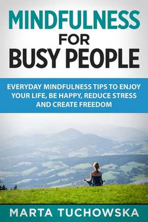 Mindfulness for Busy People de Marta Tuchowska