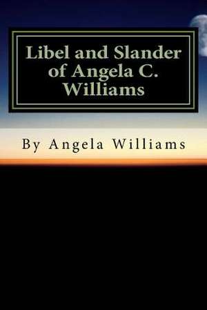 Libel and Slander of Angela Williams de Angela C. Williams