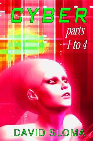 Cyber - Parts 1 to 4 de David Sloma