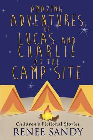 Amazing Adventures of Lucas and Charlie at the Campsite de Renee Sandy