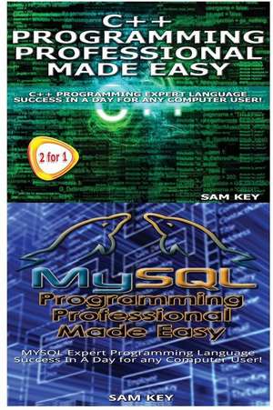 C++ Programming Professional Made Easy & MySQL Programming Professional Made Eas de Sam Key