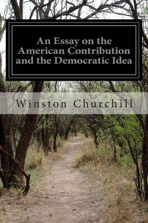 An Essay on the American Contribution and the Democratic Idea de Winston S. Churchill