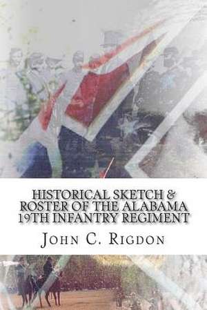 Historical Sketch & Roster of the Alabama 19th Infantry Regiment de John C. Rigdon