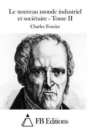 Le Nouveau Monde Industriel Et Societaire - Tome II de Charles Fourier