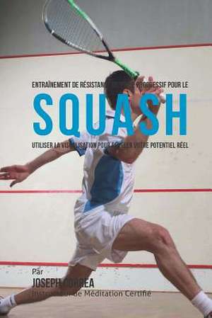 Entrainement de Resistance Mentale Progressif Pour Le Squash de Correa (Instructeur Certifie De Meditati