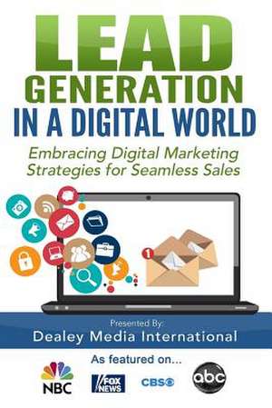 Lead Generation in a Digital World de Dealey Media International