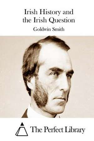 Irish History and the Irish Question de Goldwin Smith