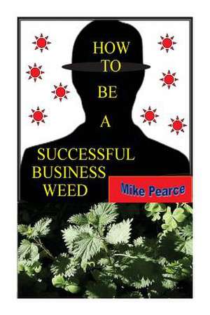 How to Be a Successful Business Weed de Pearce, Dr Mike