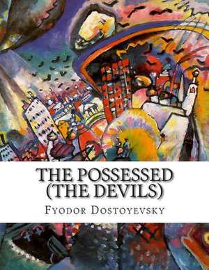 The Possessed (the Devils) de Fyodor Dostoyevsky