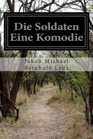 Die Soldaten Eine Komodie de Jakob Michael Reinhold Lenz