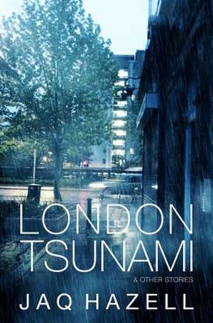 London Tsunami & Other Stories de Jaq Hazell