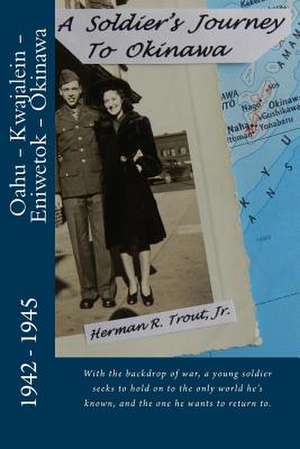 A Soldier's Journey to Okinawa de Herman R. Trout Jr