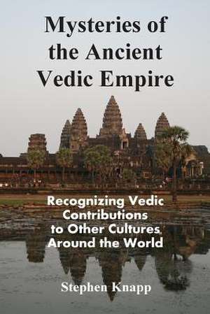 Mysteries of the Ancient Vedic Empire de Stephen Knapp