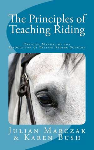 The Principles of Teaching Riding de Julian Marczak