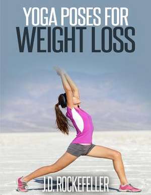 Yoga Poses for Weight Loss de Rockefeller, J. D.