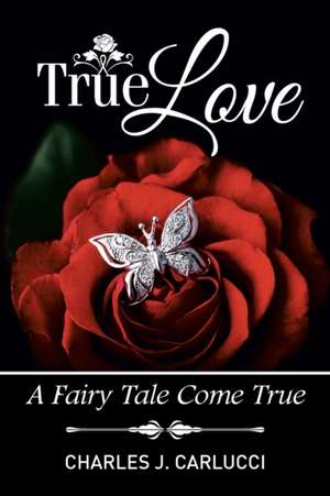 True Love de Charles J. Carlucci