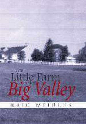 The Little Farm in the Big Valley de Eric Weidler