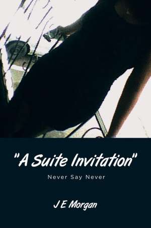 A Suite Invitation: Never Say Never de J E Morgan