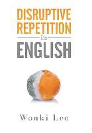 Disruptive Repetition in English: Volume 3 of the Darkside Trilogy de Wonki Lee