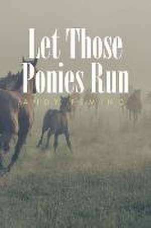 Let Those Ponies Run de Andy Femino