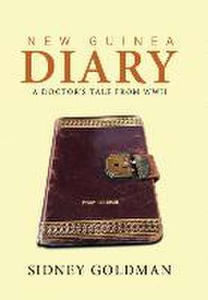 New Guinea Diary de Sidney Goldman