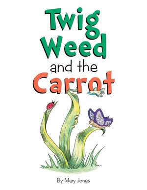 Twig Weed and the Carrot de Mary Jones