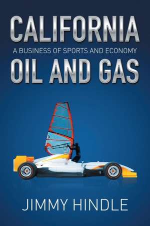 CALIFORNIA OIL AND GAS, A Business of Sports and Economy de Jimmy Hindle