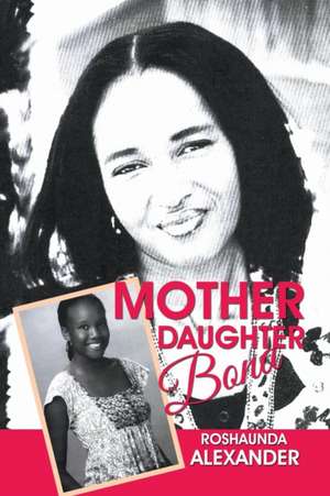 Mother Daughter Bond de Roshaunda Alexander