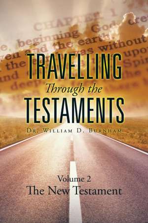 Travelling Through the Testaments Volume 2 de Dr. William D. Burnham