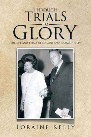 Through Trials to Glory de Loraine Kelly