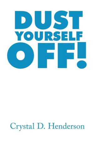 Dust Yourself Off! de Crystal D. Henderson