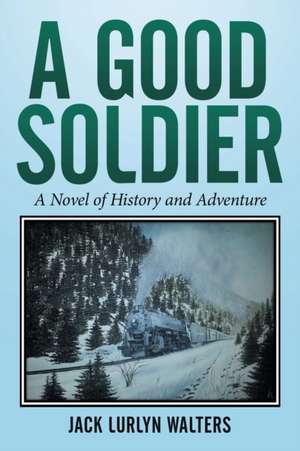 A Good Soldier de Jack Lurlyn Walters