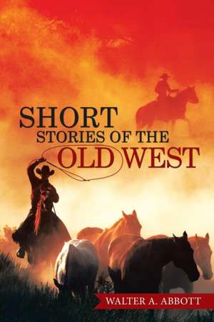 Short Stories of the Old West: 31 Days! Devotional Journal for Kids!! de Walter A. Abbott