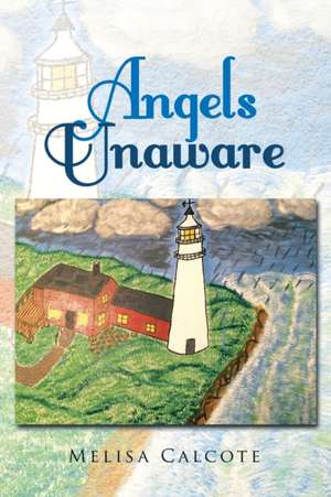 Angels Unaware de Melisa Calcote