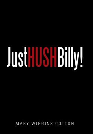 Just Hush, Billy! de Mary Wiggins Cotton