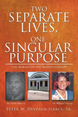 Two Separate Lives, One Singular Purpose de Peter W. Deveaux-Isaacs Sr.