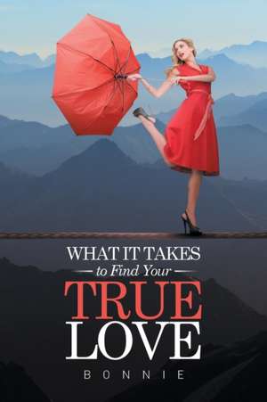 What It Takes to Find Your True Love de Bonnie