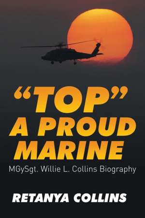 Top a Proud Marine: Msgt. Willie L. Collins Biography de Retanya Collins