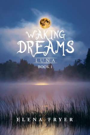 Waking Dreams de Elena Fryer