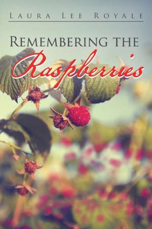 Remembering the Raspberries de Laura Lee Royale