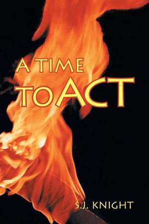 A Time to ACT: Outthink-Don't Outspend de S. J. Knight