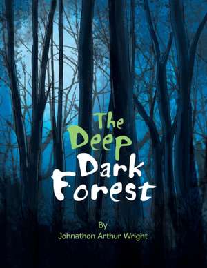 The Deep Dark Forest de Johnathon Arthur Wright