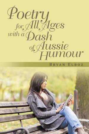 Poetry for All Ages with a Dash of Aussie Humour de Bryan Elboz