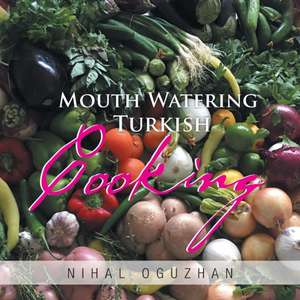 Mouth Watering Turkish Cooking de Nihal Oguzhan