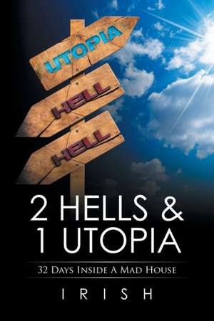 2 Hells & 1 Utopia: 32 Days Inside a Mad House de IRISH