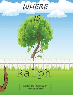 Where Is Ralph?: And to the Best of My Memory de Tanya Farnham