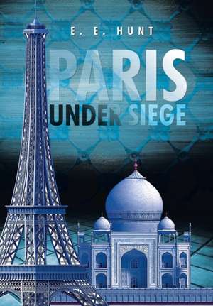 Paris Under Siege de E. E. Hunt