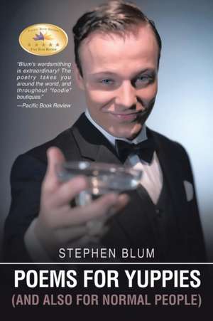 Poems for Yuppies (and Also for Normal People): Bettering Relationships Between Parents and Teens de Stephen Blum