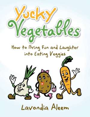 Yucky Vegetables de Lavondia Aleem